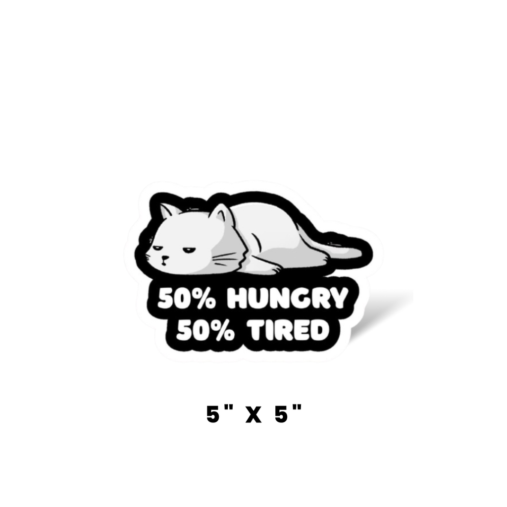 50% Hungry, 50% Tired